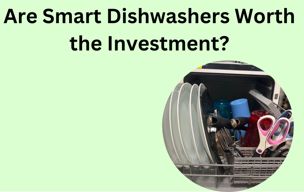 Are Smart Dishwashers Worth the Investment?