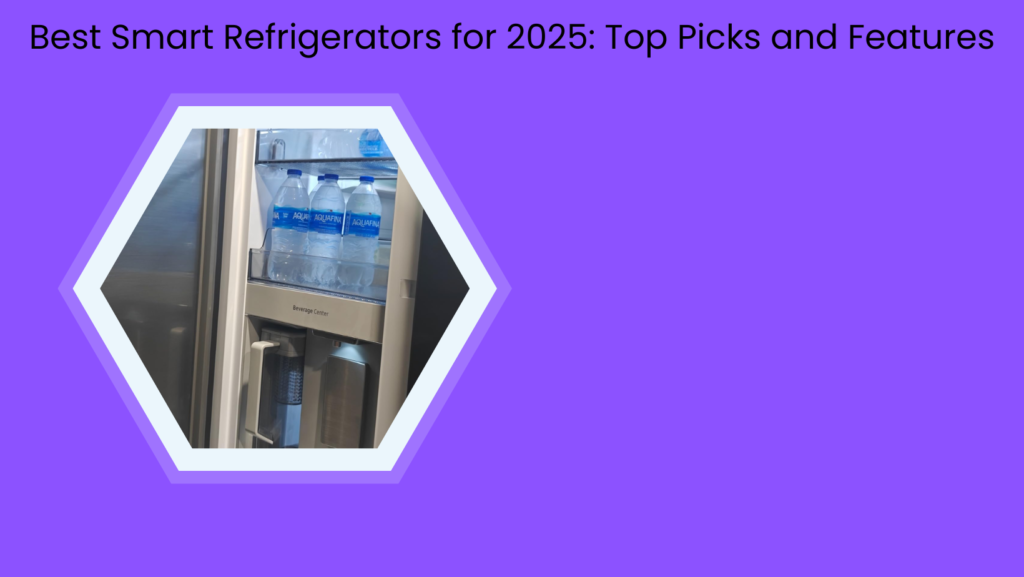 Best Smart Refrigerators for 2025: Top Picks and Features