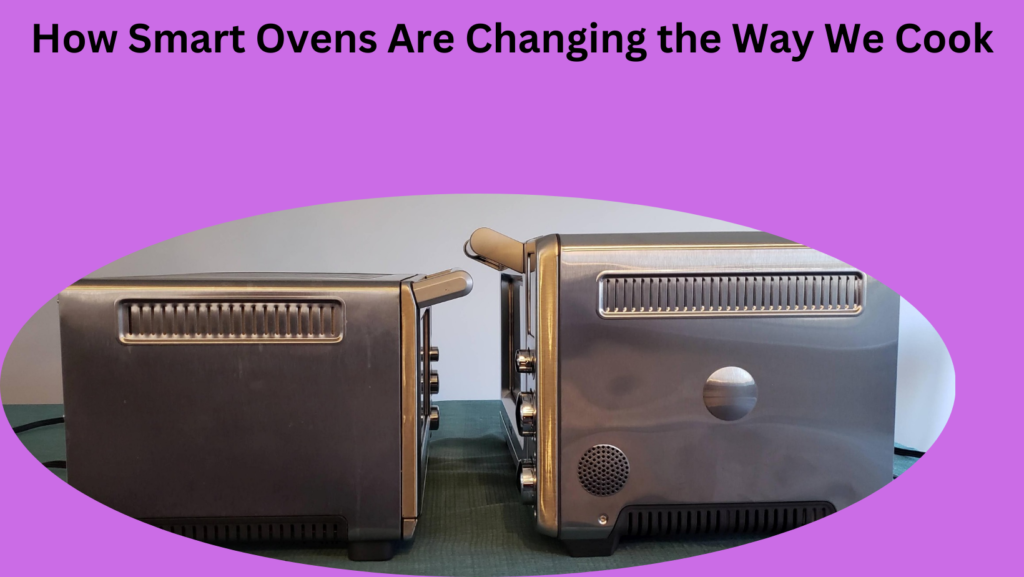 How Smart Ovens Are Changing the Way We Cook