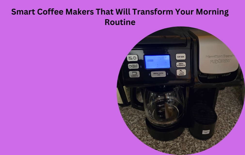 Smart Coffee Makers That Will Transform Your Morning Routine