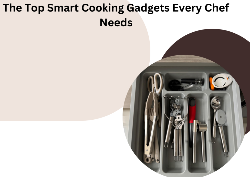 The Top Smart Cooking Gadgets Every Chef Needs