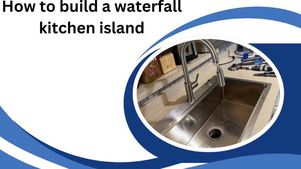 How to build a waterfall kitchen island