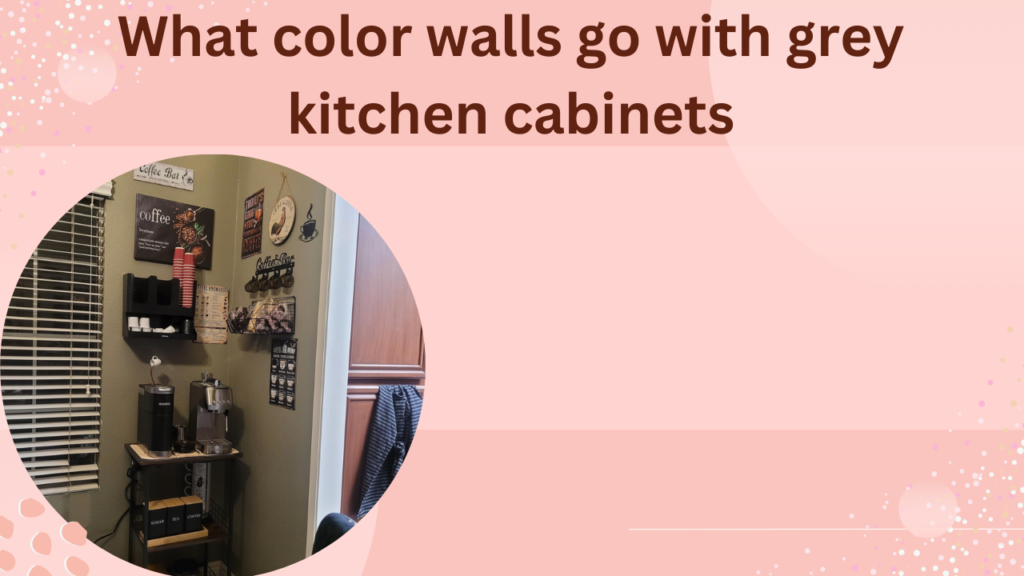 What color walls go with grey kitchen cabinets