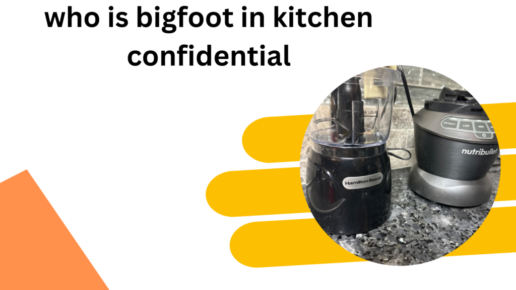 who is bigfoot in kitchen confidential